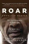 A ROAR of an Audiobook: Twenty Narrators Exemplify Hollywood Culture, Exploring the Complexities of Life and Death in "ROAR: Roger Orr: American Master, the Oral Biography"