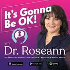 Dr. Roseann, World Expert on Children's Learning, Behavior and Mental Health Announces Her Podcast: It's Gonna Be OK!